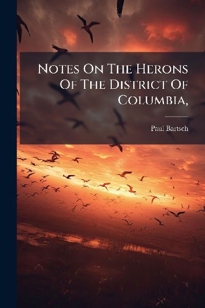 Notes On The Herons Of The District Of Columbia,