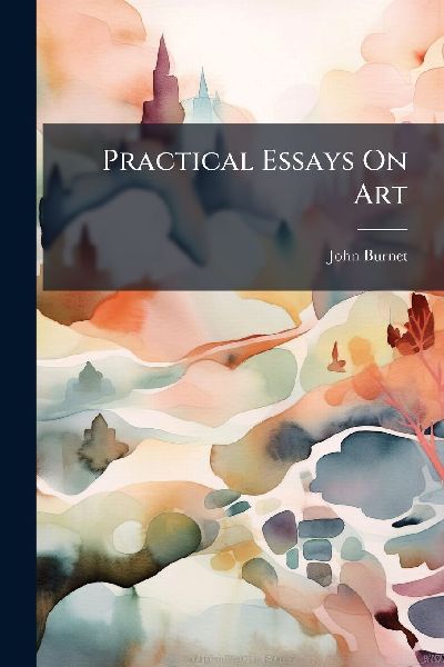 Practical Essays On Art