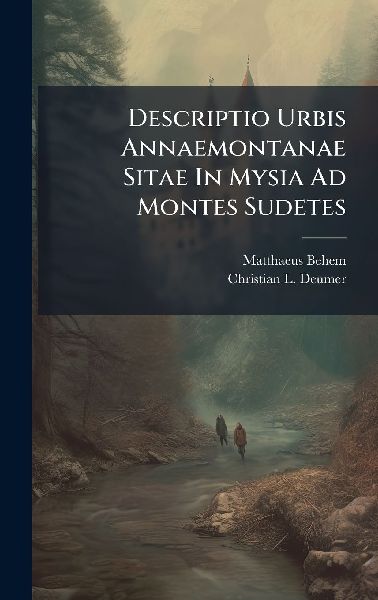Descriptio Urbis Annaemontanae Sitae In Mysia Ad Montes Sudetes
