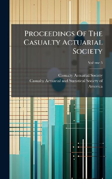 Proceedings Of The Casualty Actuarial Society