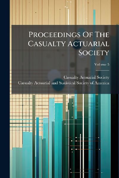 Proceedings Of The Casualty Actuarial Society
