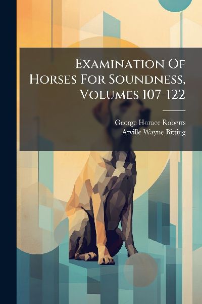 Examination Of Horses For Soundness, Volumes 107-122
