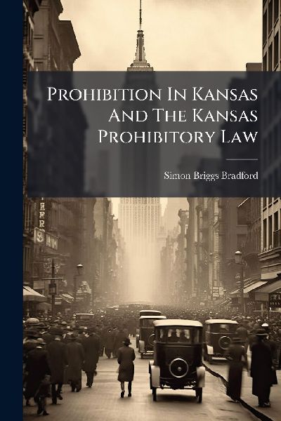 Prohibition In Kansas And The Kansas Prohibitory Law