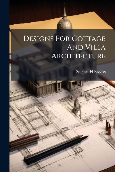 Designs For Cottage And Villa Architecture