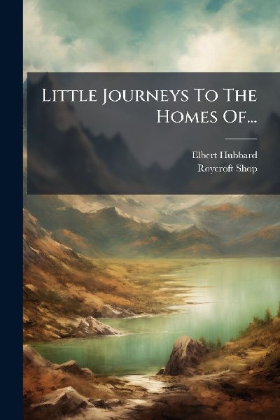 Little Journeys To The Homes Of...