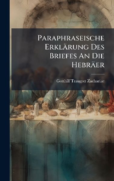 Paraphraseische Erklärung Des Briefes An Die Hebräer