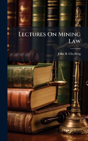 Lectures On Mining Law
