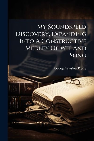 My Soundspeed Discovery, Expanding Into A Constructive Medley Of Wit And Song