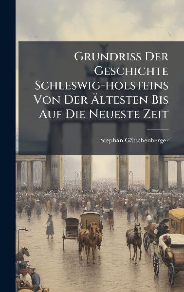 Grundriss Der Geschichte Schleswig-holsteins Von Der Ã&#132;ltesten Bis Auf Die Neueste Zeit
