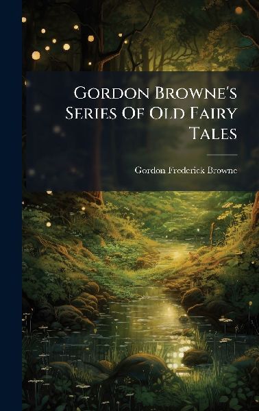 Gordon Brownes Series Of Old Fairy Tales