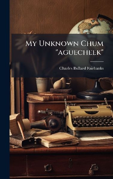 My Unknown Chum "aguecheek"