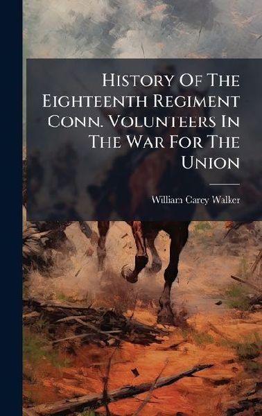 History Of The Eighteenth Regiment Conn. Volunteers In The War For The Union