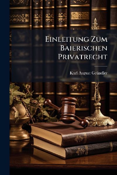 Einleitung Zum Baierischen Privatrecht