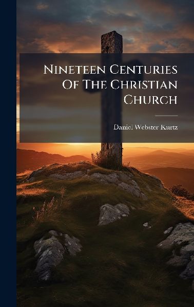 Nineteen Centuries Of The Christian Church