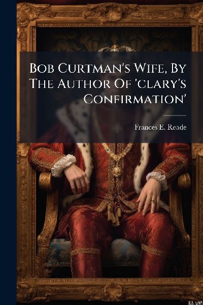 Bob Curtmans Wife, By The Author Of clarys Confirmation