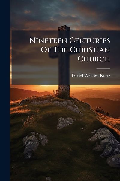 Nineteen Centuries Of The Christian Church