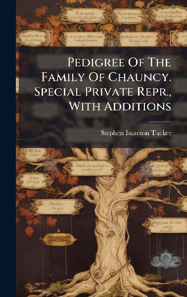 Pedigree Of The Family Of Chauncy. Special Private Repr., With Additions