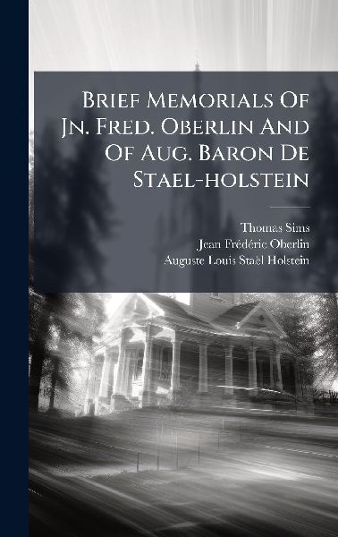 Brief Memorials Of Jn. Fred. Oberlin And Of Aug. Baron De Stael-holstein