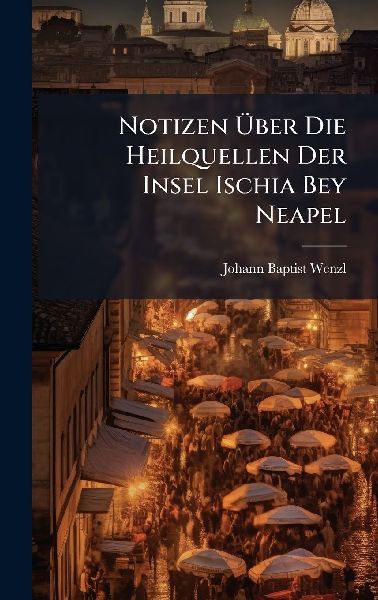 Notizen Ã&#156;ber Die Heilquellen Der Insel Ischia Bey Neapel