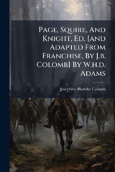 Page, Squire, And Knight, Ed. [and Adapted From Franchise, By J.b. Colomb] By W.h.d. Adams