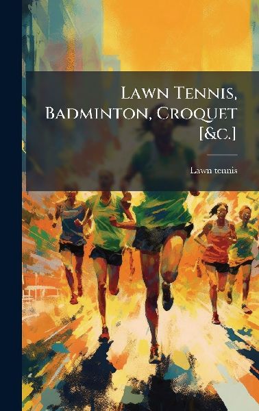 Lawn Tennis, Badminton, Croquet [&c.]