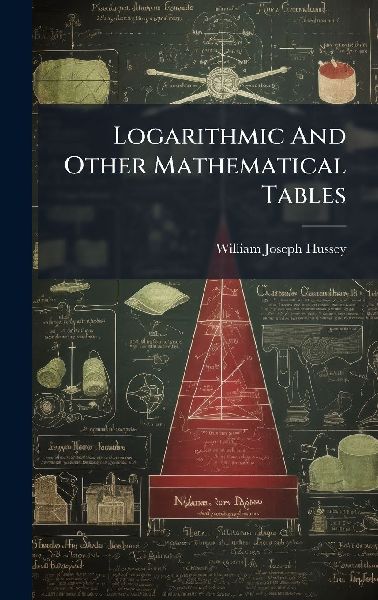 Logarithmic And Other Mathematical Tables