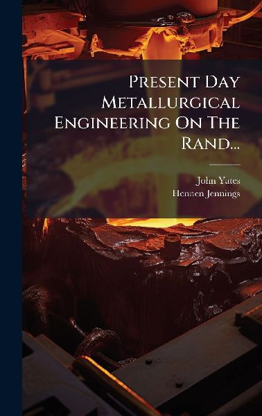 Present Day Metallurgical Engineering On The Rand...