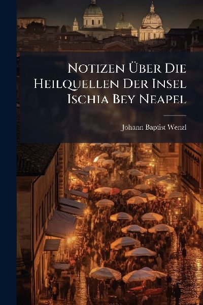 Notizen Ã&#156;ber Die Heilquellen Der Insel Ischia Bey Neapel