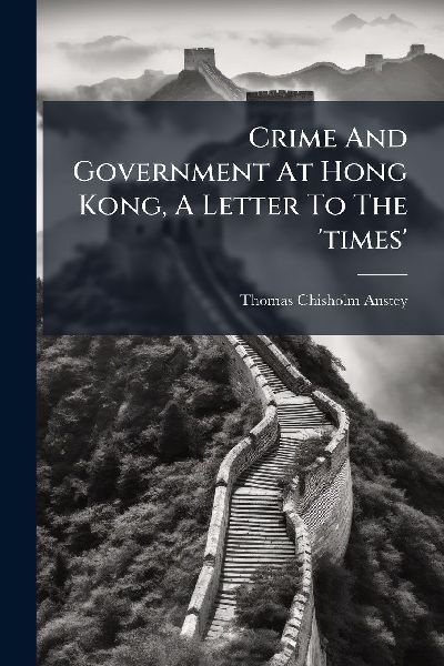 Crime And Government At Hong Kong, A Letter To The 'times'