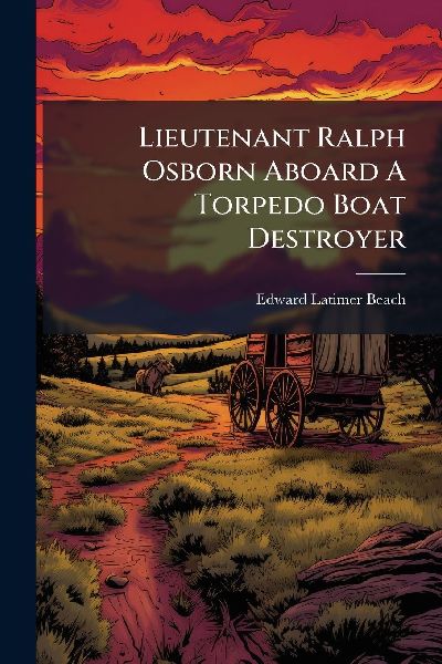 Lieutenant Ralph Osborn Aboard A Torpedo Boat Destroyer