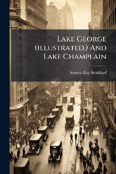 Lake George (illustrated.) And Lake Champlain