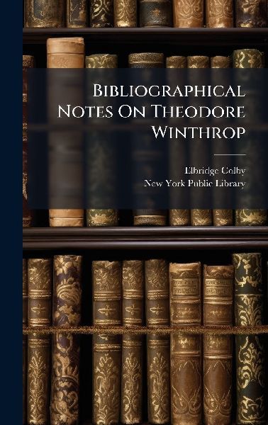Bibliographical Notes On Theodore Winthrop