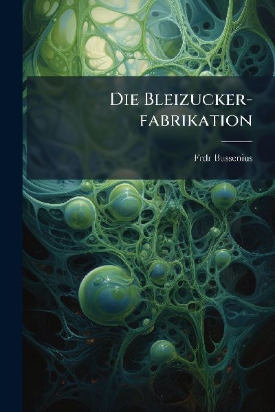 Die Bleizucker-fabrikation