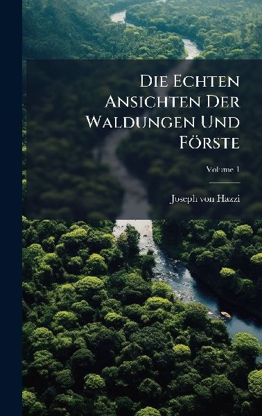 Die Echten Ansichten Der Waldungen Und Förste