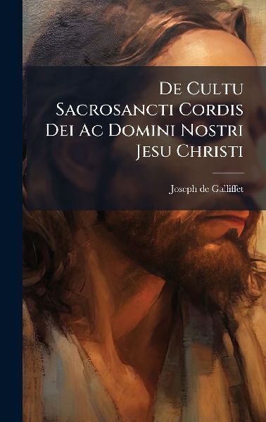 De Cultu Sacrosancti Cordis Dei Ac Domini Nostri Jesu Christi