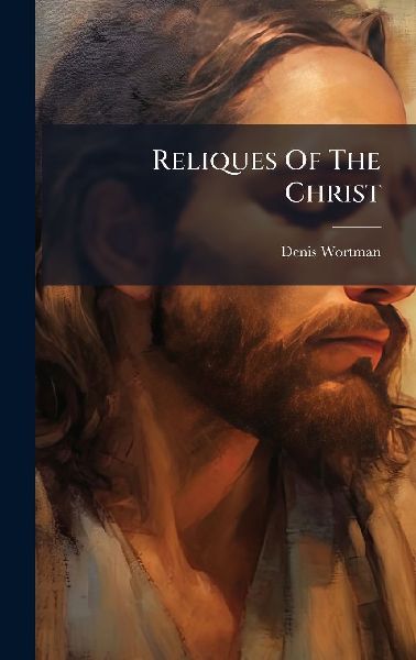 Reliques Of The Christ