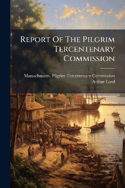 Report Of The Pilgrim Tercentenary Commission