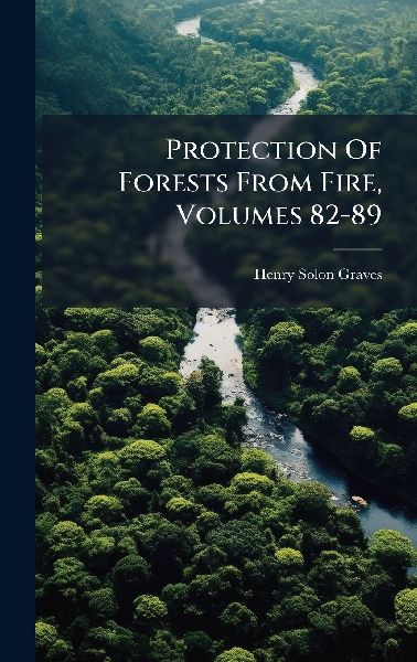 Protection Of Forests From Fire, Volumes 82-89