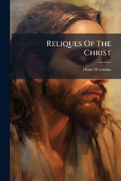Reliques Of The Christ