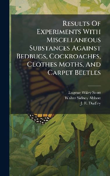 Results Of Experiments With Miscellaneous Substances Against Bedbugs, Cockroaches, Clothes Moths, And Carpet Beetles