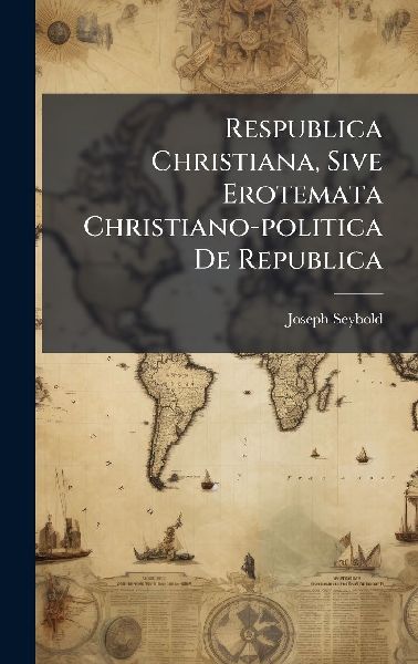 Respublica Christiana, Sive Erotemata Christiano-politica De Republica