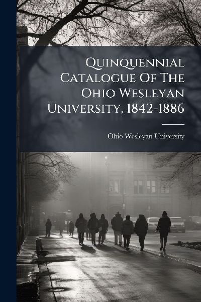 Quinquennial Catalogue Of The Ohio Wesleyan University, 1842-1886