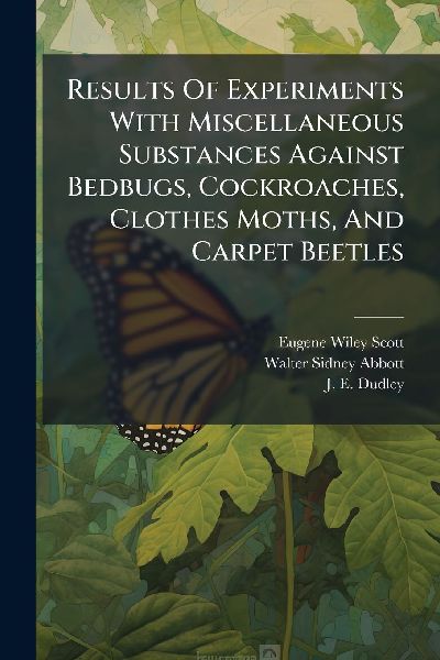 Results Of Experiments With Miscellaneous Substances Against Bedbugs, Cockroaches, Clothes Moths, And Carpet Beetles