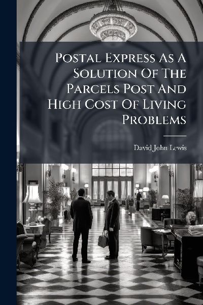 Postal Express As A Solution Of The Parcels Post And High Cost Of Living Problems