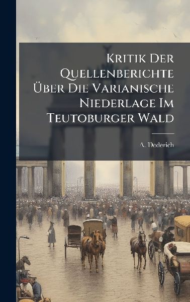 Kritik Der Quellenberichte Ã&#156;ber Die Varianische Niederlage Im Teutoburger Wald