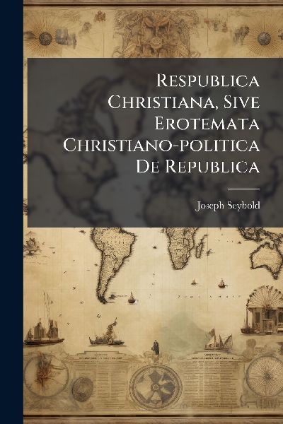 Respublica Christiana, Sive Erotemata Christiano-politica De Republica