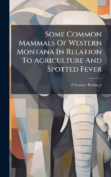 Some Common Mammals Of Western Montana In Relation To Agriculture And Spotted Fever