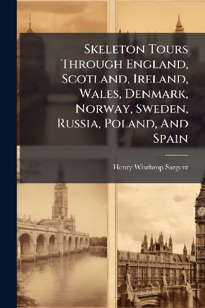 Skeleton Tours Through England, Scotland, Ireland, Wales, Denmark, Norway, Sweden, Russia, Poland, And Spain