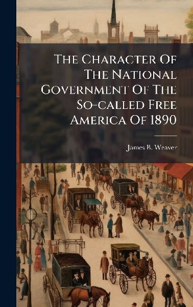 The Character Of The National Government Of The So-called Free America Of 1890
