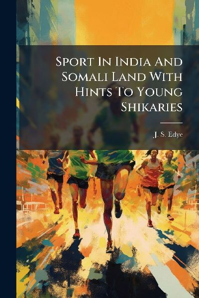 Sport In India And Somali Land With Hints To Young Shikaries